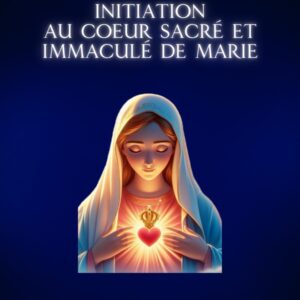 Initiation au Cœur Sacré et Immaculé de Marie