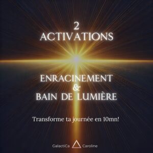 2 Activations : Enracinement + Bain de Lumière